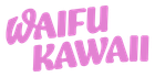 WAIFU KAWAII